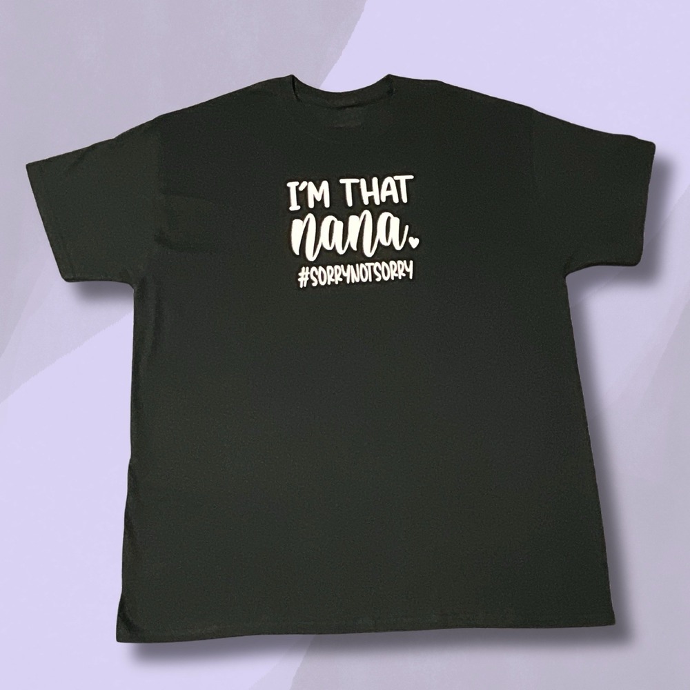 Women's Handmade I'm That Nana Black Sorry Not Sorry Size X-Large T-Shirt NWT